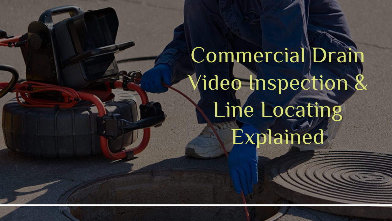 Commercial Drain Video Inspection & Line Locating Explained