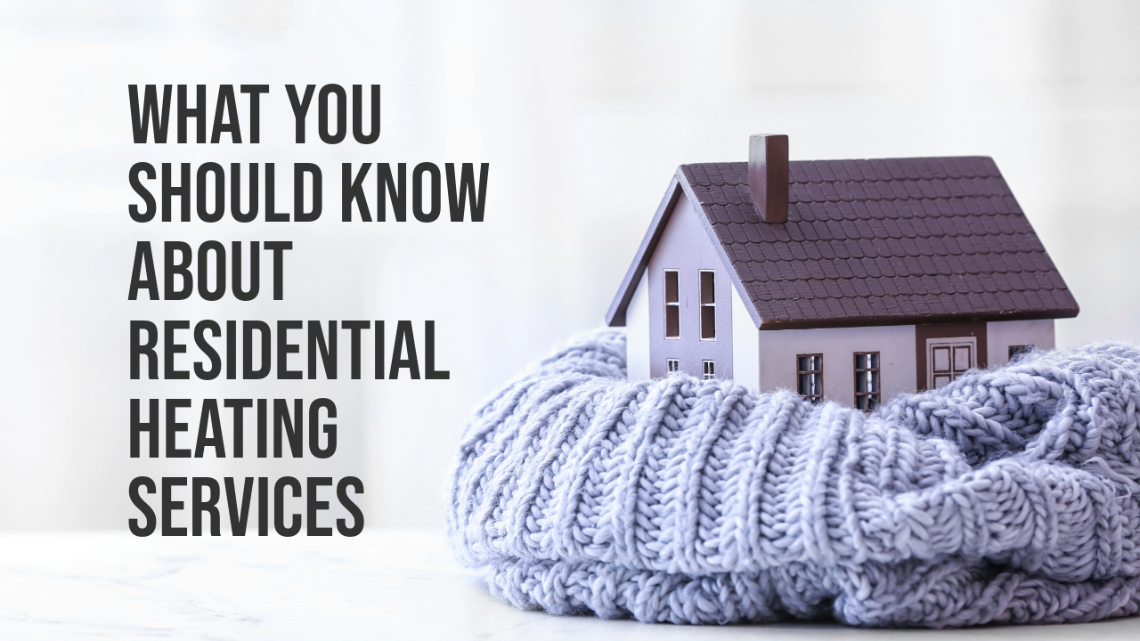 What You Should Know About Residential Heating Services