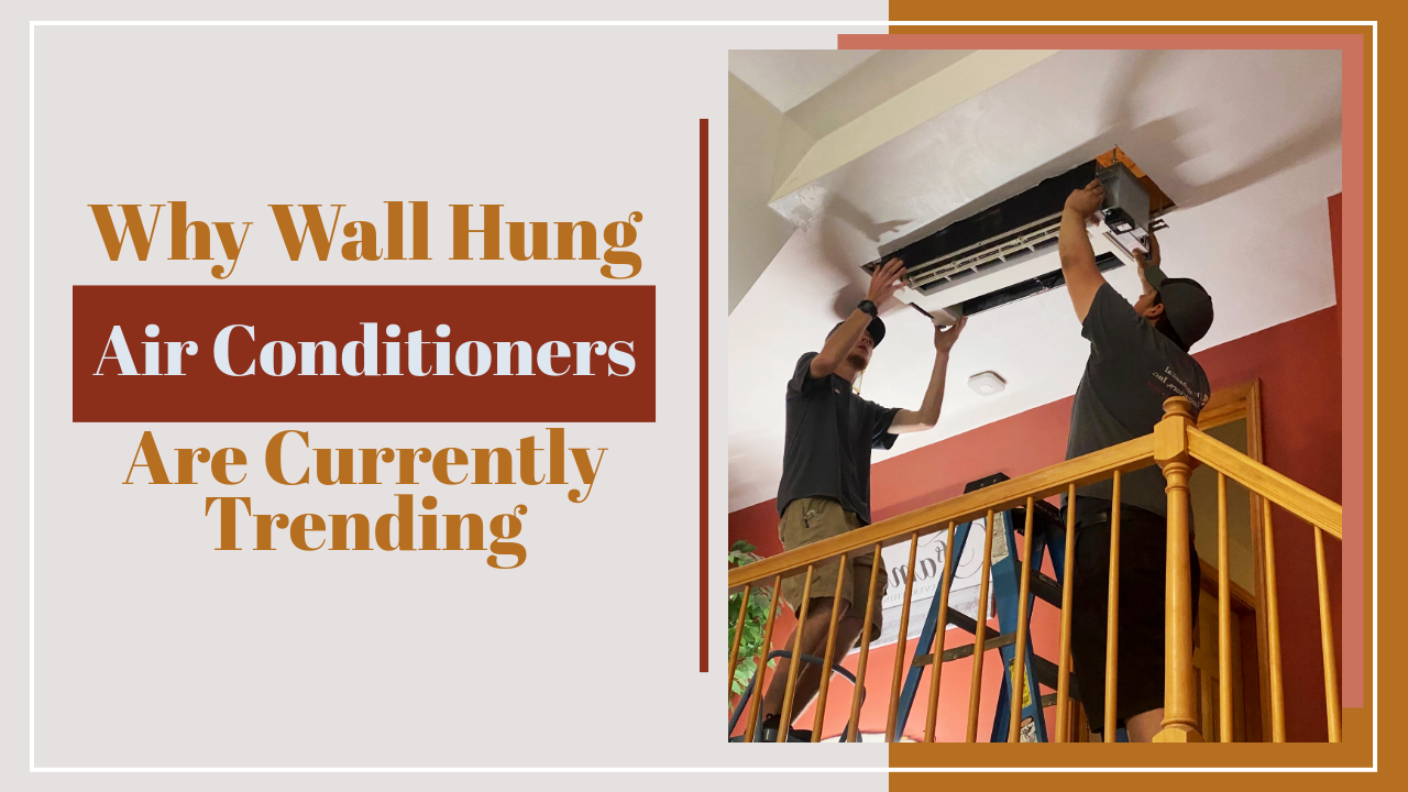 Why Wall Hung Air Conditioners Are Currently Trending