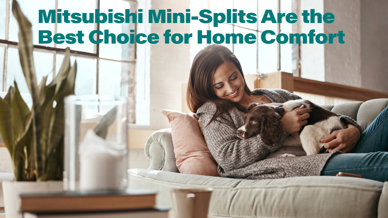 Mitsubishi Mini-Splits Are the Best Choice for Home Comfort