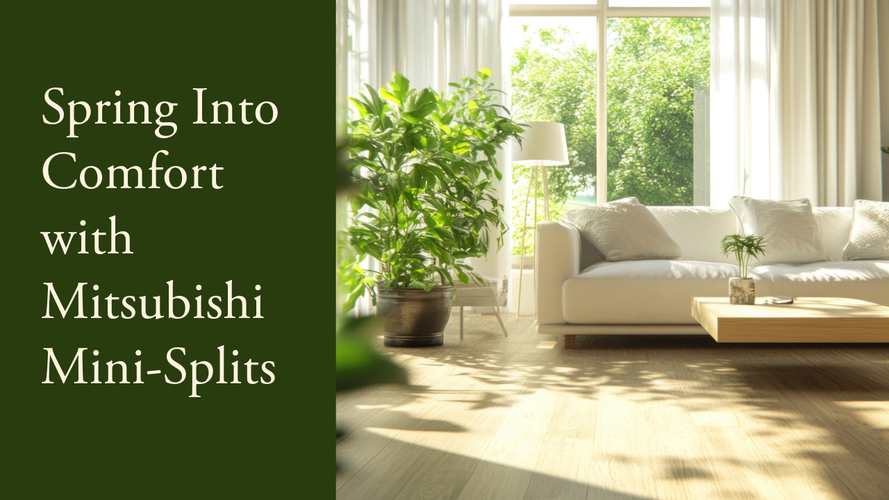 Spring Into Comfort with Mitsubishi Mini-Splits