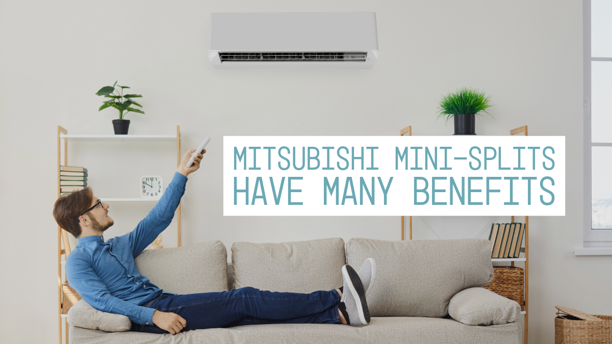 Mitsubishi Mini-Splits Have Many Benefits