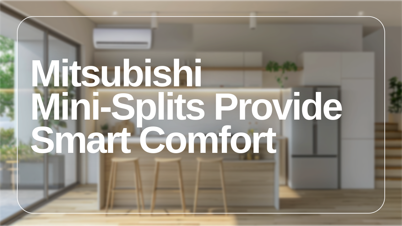 Mitsubishi Mini-Splits Provide Smart Comfort