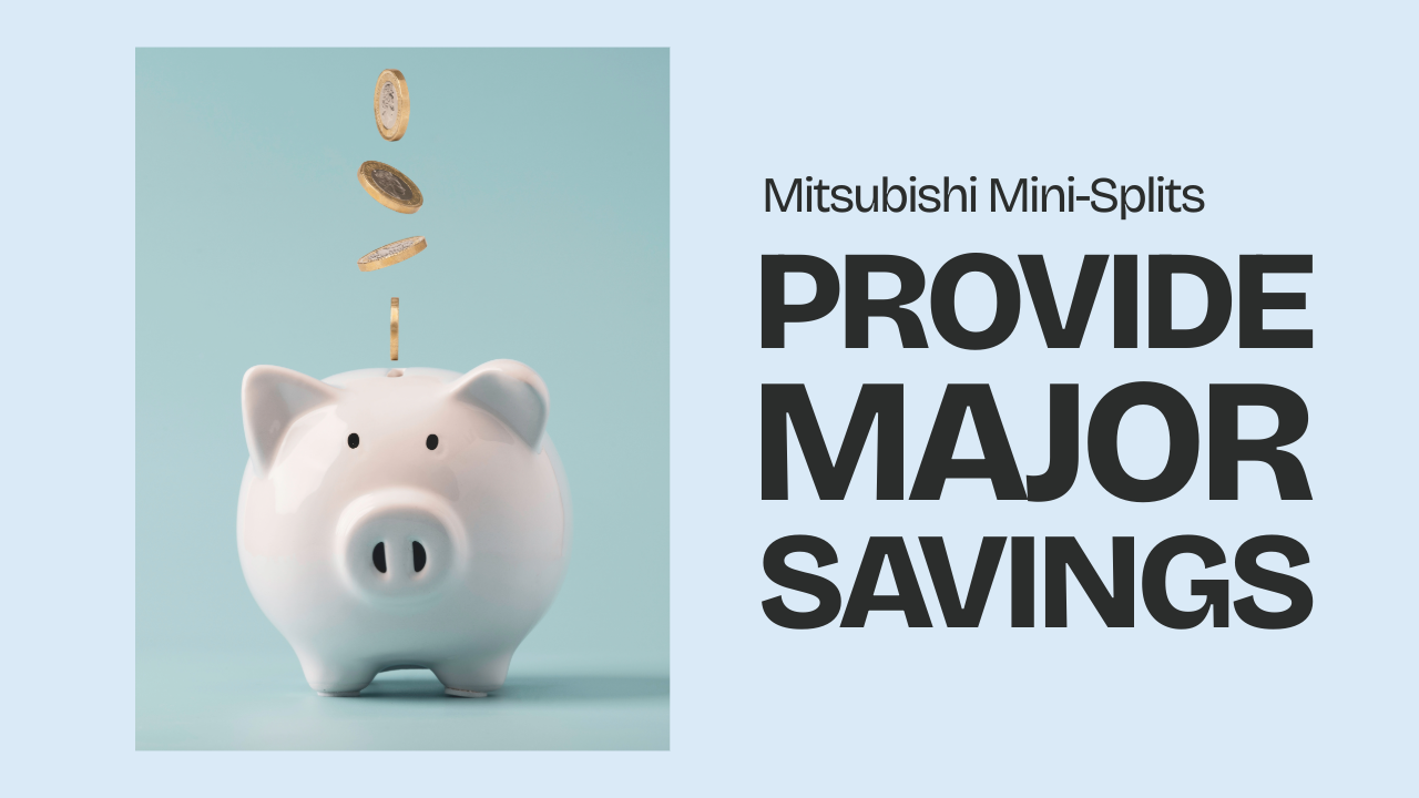 Mitsubishi Mini-Splits Provide Major Savings