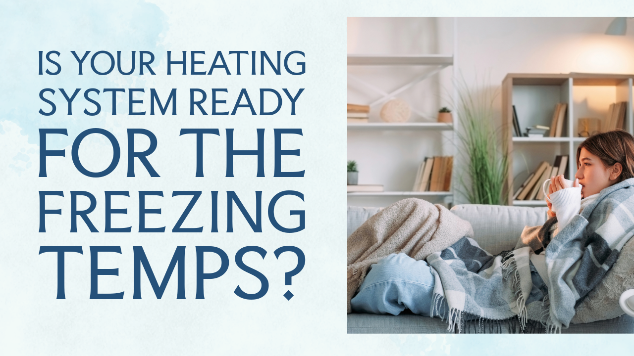 Is Your Heating System Ready for The Freezing Temps?