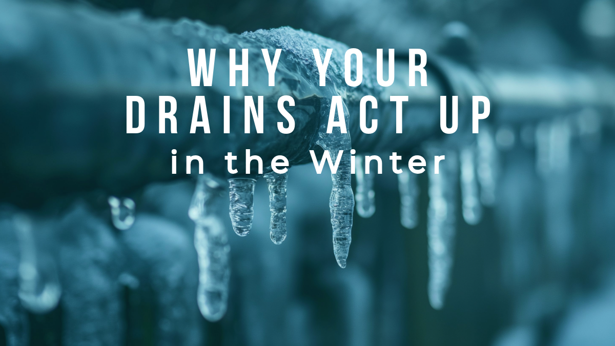 Why Your Drains Act Up in the Winter