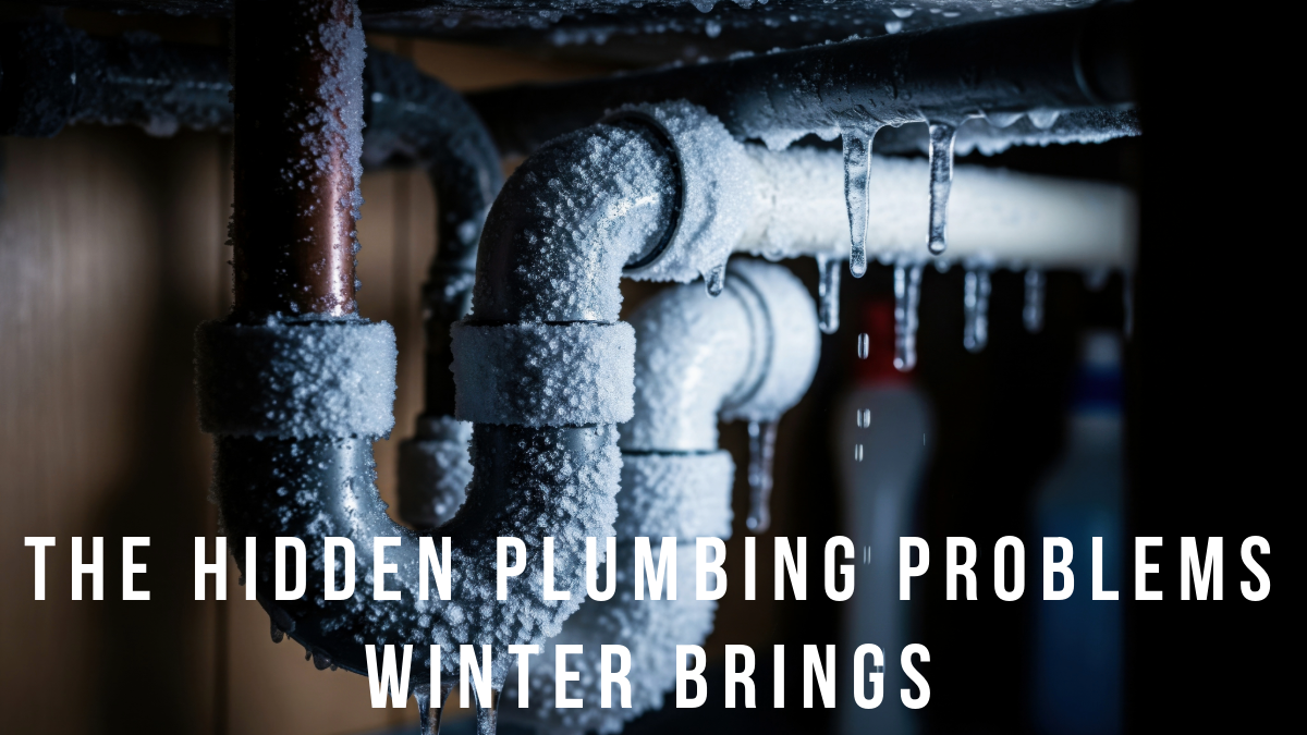 The Hidden Plumbing Problems Winter Brings